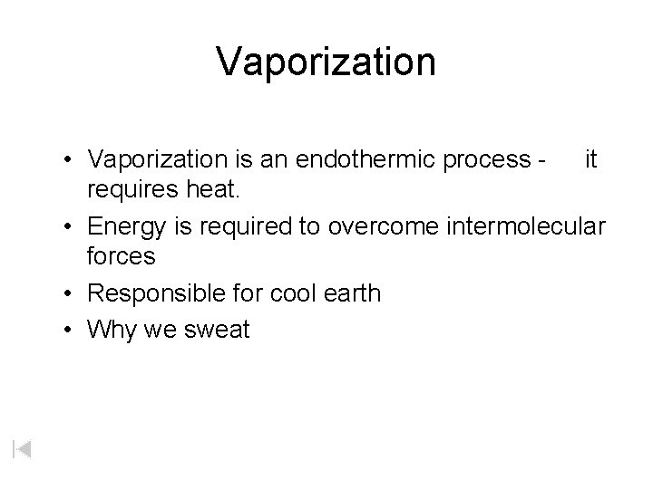 Vaporization • Vaporization is an endothermic process - it requires heat. • Energy is