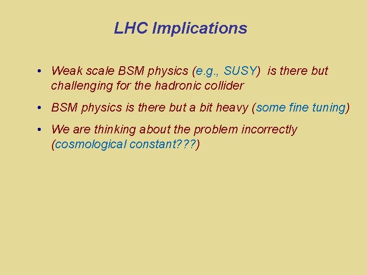 LHC Implications • Weak scale BSM physics (e. g. , SUSY) is there but