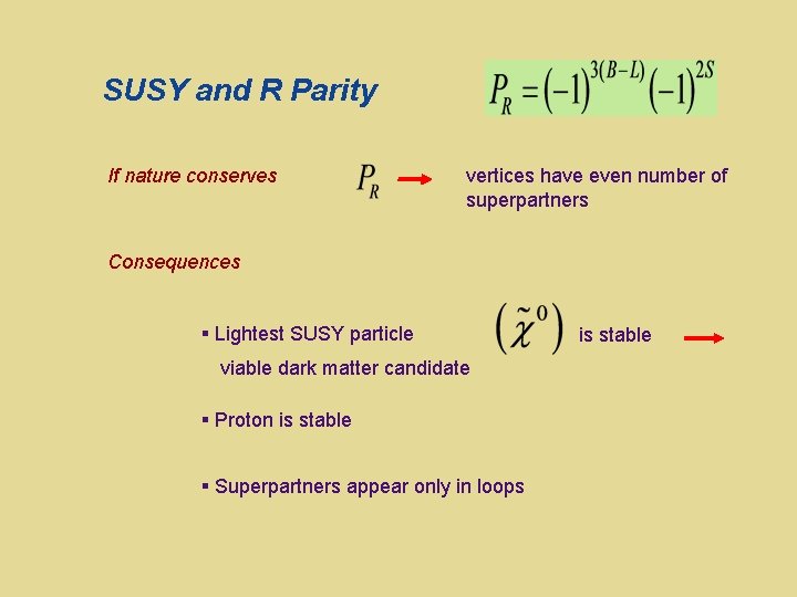 SUSY and R Parity If nature conserves vertices have even number of superpartners Consequences