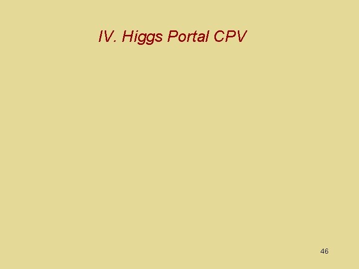 IV. Higgs Portal CPV 46 