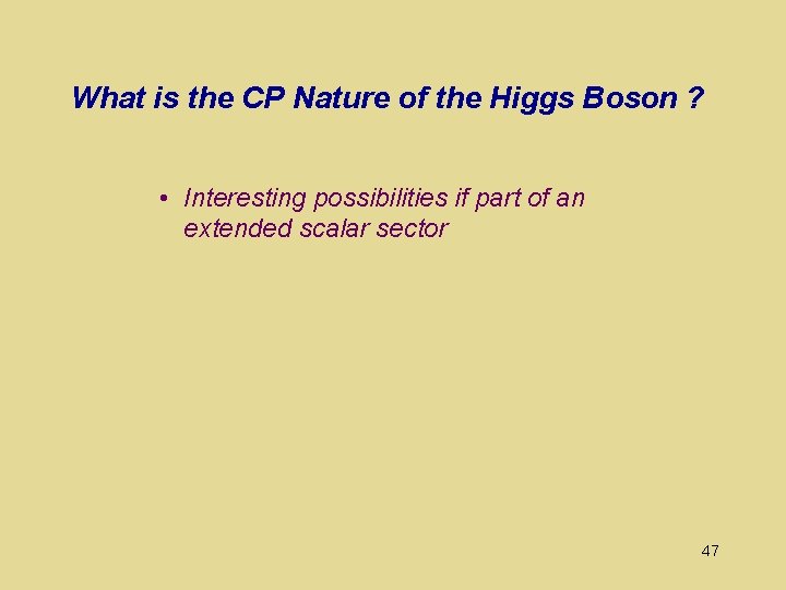 What is the CP Nature of the Higgs Boson ? • Interesting possibilities if