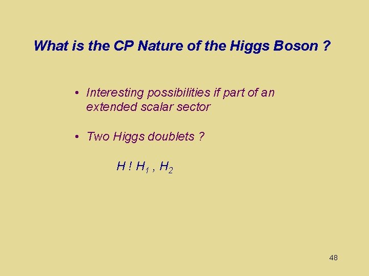 What is the CP Nature of the Higgs Boson ? • Interesting possibilities if