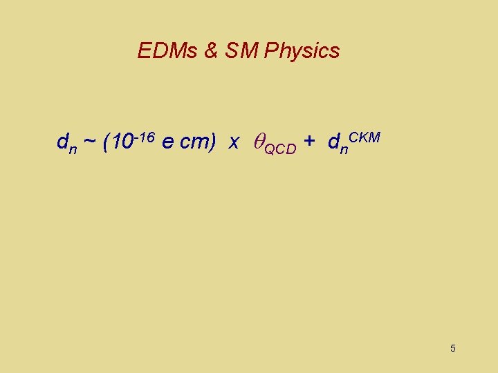 EDMs & SM Physics dn ~ (10 -16 e cm) x QCD + dn.