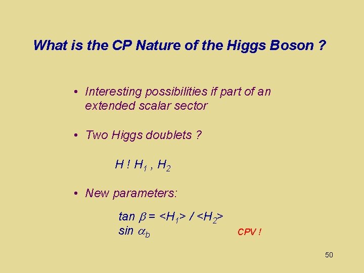 What is the CP Nature of the Higgs Boson ? • Interesting possibilities if
