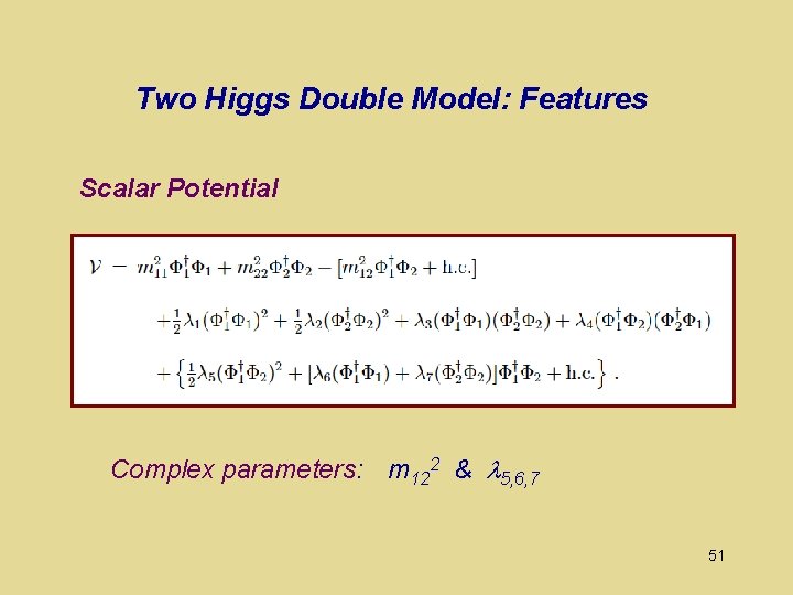 Two Higgs Double Model: Features Scalar Potential Complex parameters: m 122 & 5, 6,