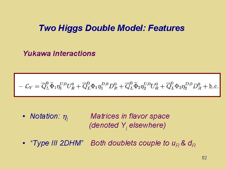 Two Higgs Double Model: Features Yukawa Interactions • Notation: hj Matrices in flavor space