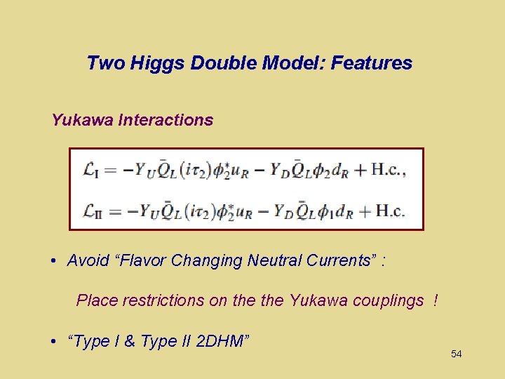 Two Higgs Double Model: Features Yukawa Interactions • Avoid “Flavor Changing Neutral Currents” :