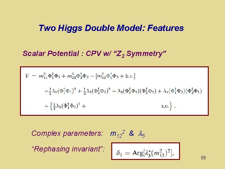 Two Higgs Double Model: Features Scalar Potential : CPV w/ “Z 2 Symmetry” Complex