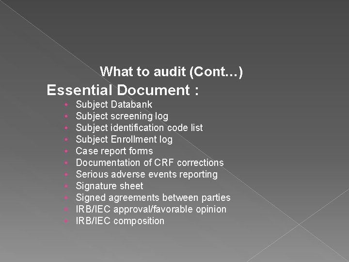 What to audit (Cont…) Essential Document : • • • Subject Databank Subject screening