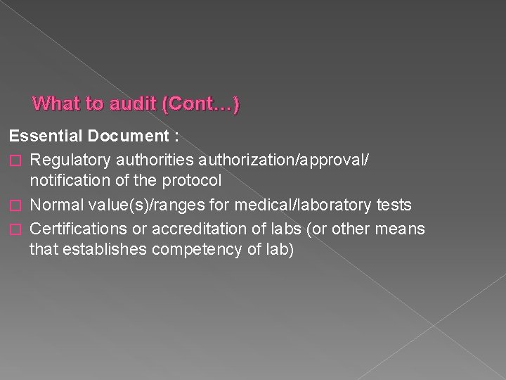 What to audit (Cont…) Essential Document : � Regulatory authorities authorization/approval/ notification of the