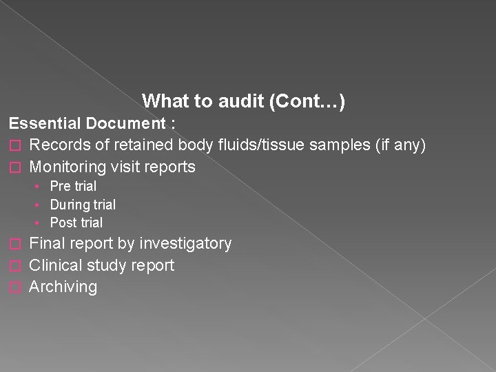 What to audit (Cont…) Essential Document : � Records of retained body fluids/tissue samples