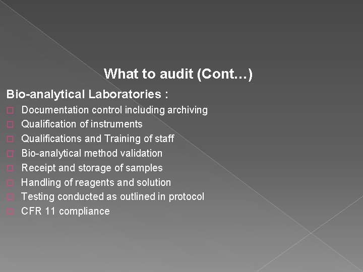 What to audit (Cont…) Bio-analytical Laboratories : � � � � Documentation control including