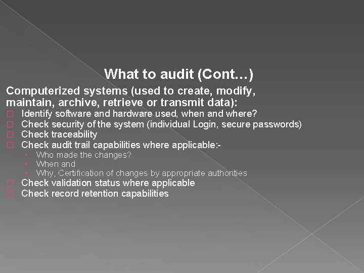 What to audit (Cont…) Computerized systems (used to create, modify, maintain, archive, retrieve or