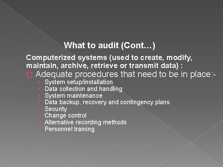 What to audit (Cont…) Computerized systems (used to create, modify, maintain, archive, retrieve or