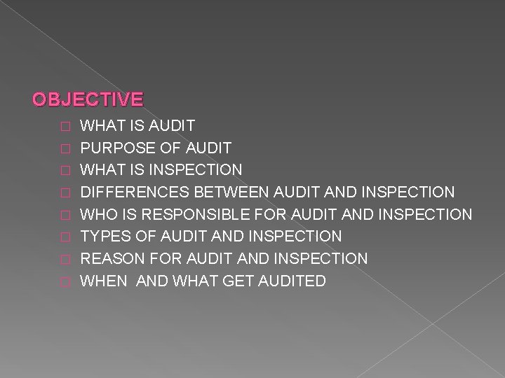 OBJECTIVE � � � � WHAT IS AUDIT PURPOSE OF AUDIT WHAT IS INSPECTION