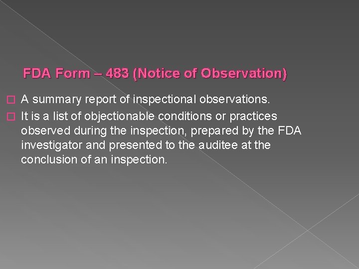FDA Form – 483 (Notice of Observation) A summary report of inspectional observations. �