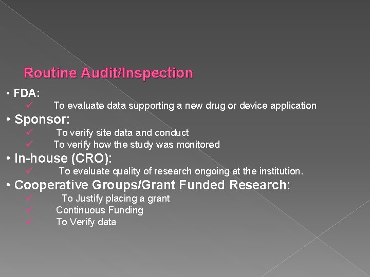 Routine Audit/Inspection • FDA: ü To evaluate data supporting a new drug or device