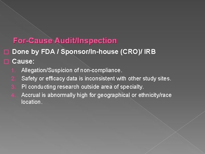 For-Cause Audit/Inspection Done by FDA / Sponsor/In-house (CRO)/ IRB � Cause: � 1. 2.