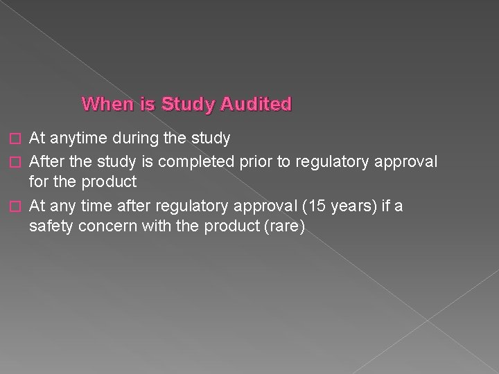 When is Study Audited At anytime during the study � After the study is