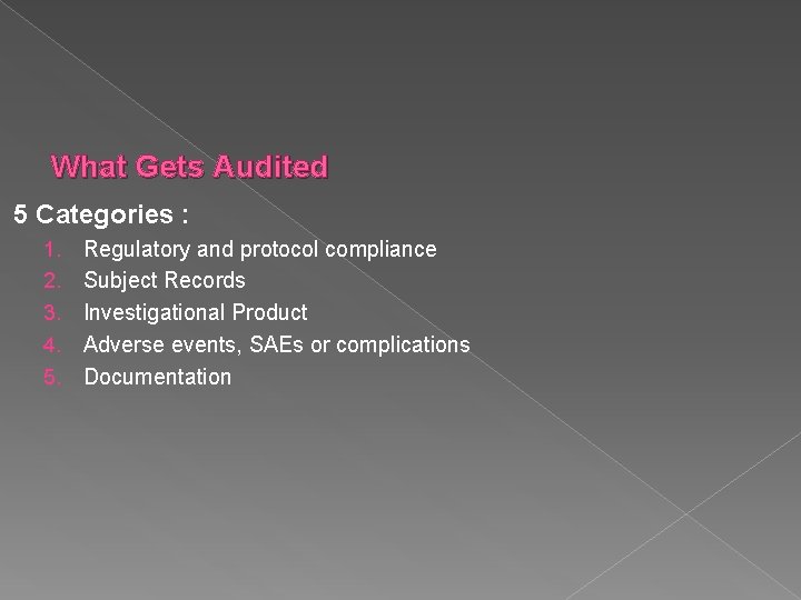 What Gets Audited 5 Categories : 1. 2. 3. 4. 5. Regulatory and protocol