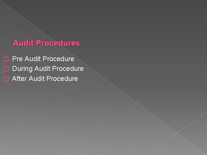 Audit Procedures Pre Audit Procedure � During Audit Procedure � After Audit Procedure �