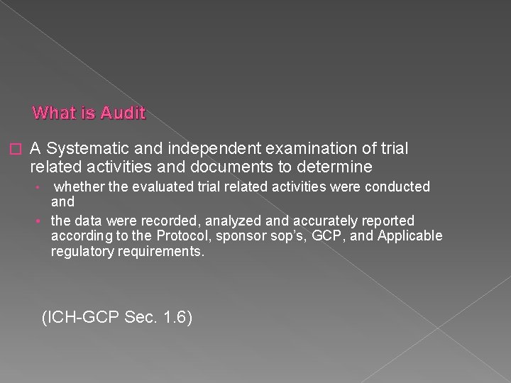 What is Audit � A Systematic and independent examination of trial related activities and