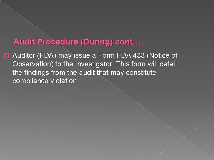 Audit Procedure (During) cont…. � Auditor (FDA) may issue a Form FDA 483 (Notice