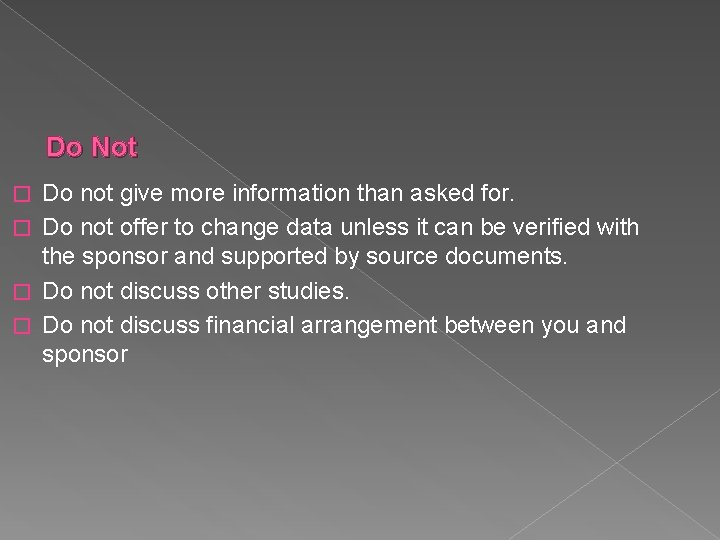 Do Not Do not give more information than asked for. � Do not offer