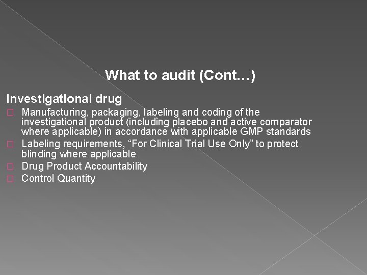 What to audit (Cont…) Investigational drug Manufacturing, packaging, labeling and coding of the investigational