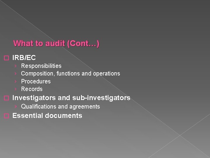 What to audit (Cont…) � IRB/EC › › � Responsibilities Composition, functions and operations