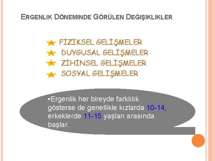 ERGENLIK DÖNEMINDE GÖRÜLEN DEĞIŞIKLIKLER FİZİKSEL GELİŞMELER DUYGUSAL GELİŞMELER ZİHİNSEL GELİŞMELER SOSYAL GELİŞMELER • Ergenlik