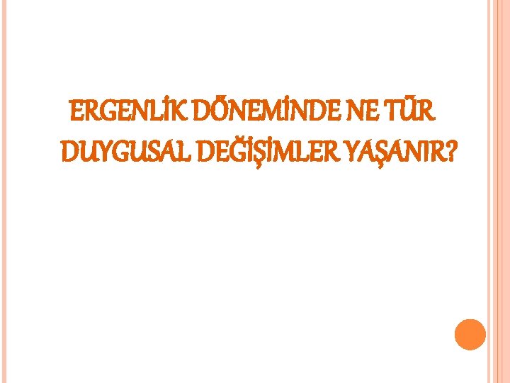 ERGENLİK DÖNEMİNDE NE TÜR DUYGUSAL DEĞİŞİMLER YAŞANIR? 