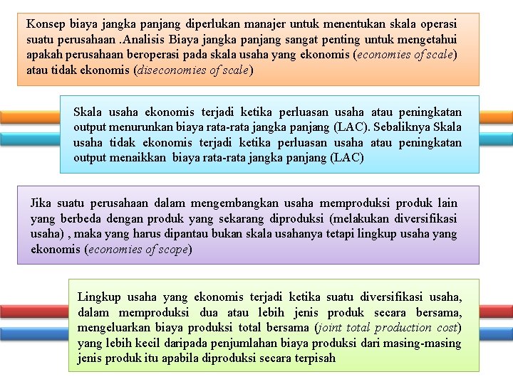 Konsep biaya jangka panjang diperlukan manajer untuk menentukan skala operasi suatu perusahaan. Analisis Biaya