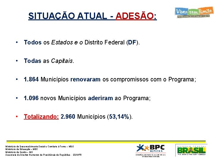 SITUAÇÃO ATUAL - ADESÃO: • Todos os Estados e o Distrito Federal (DF). •