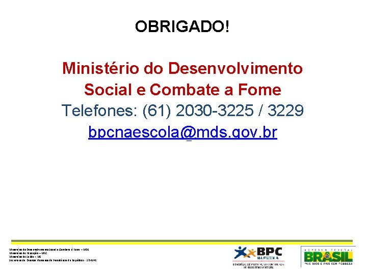 OBRIGADO! Ministério do Desenvolvimento Social e Combate a Fome Telefones: (61) 2030 -3225 /