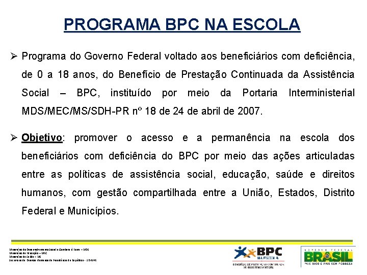 PROGRAMA BPC NA ESCOLA Ø Programa do Governo Federal voltado aos beneficiários com deficiência,