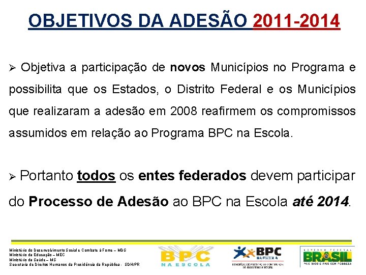 OBJETIVOS DA ADESÃO 2011 -2014 Ø Objetiva a participação de novos Municípios no Programa