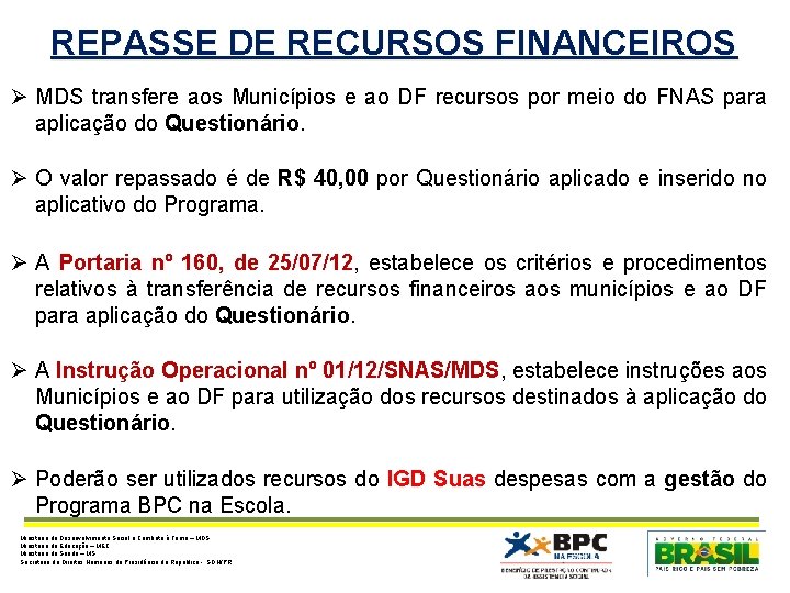 REPASSE DE RECURSOS FINANCEIROS Ø MDS transfere aos Municípios e ao DF recursos por