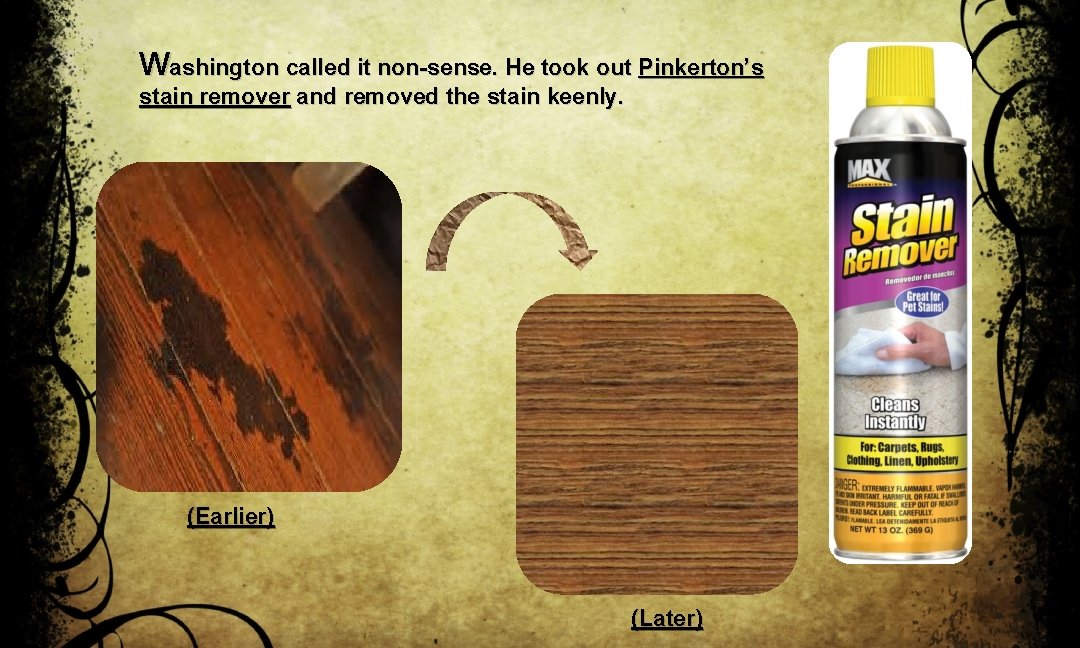 Washington called it non-sense. He took out Pinkerton’s stain remover and removed the stain