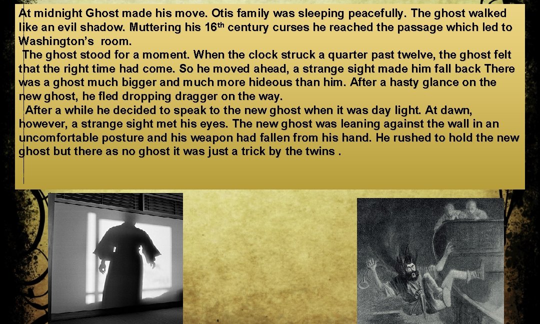 At midnight Ghost made his move. Otis family was sleeping peacefully. The ghost walked