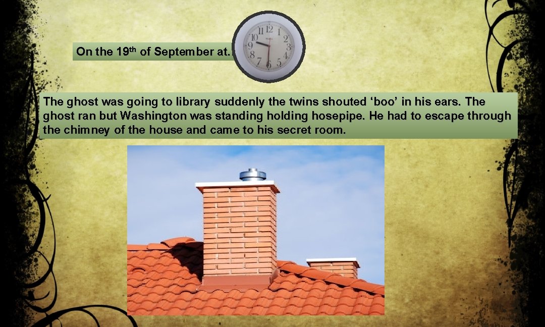 On the 19 th of September at… The ghost was going to library suddenly