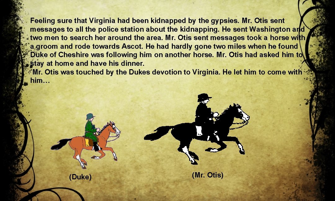 Feeling sure that Virginia had been kidnapped by the gypsies. Mr. Otis sent messages