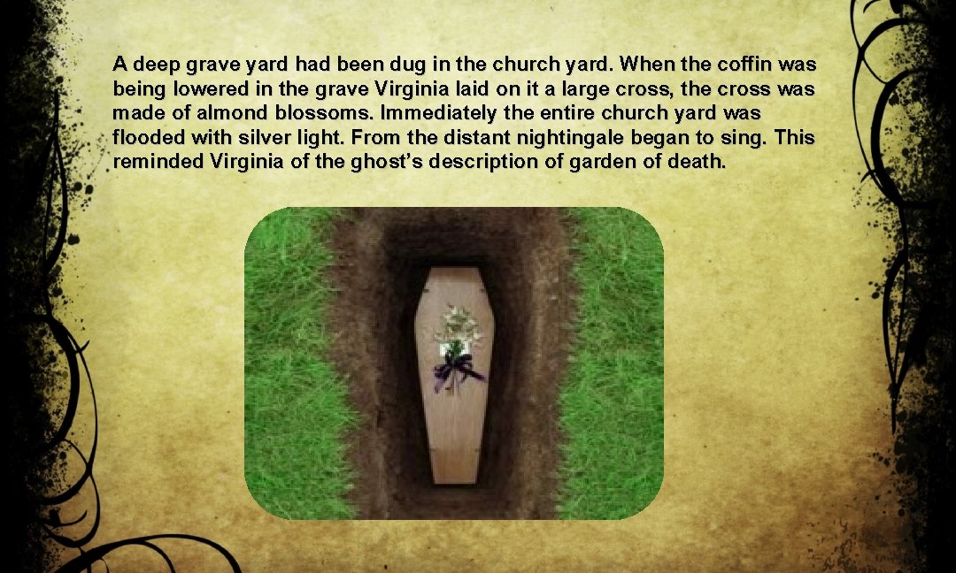 A deep grave yard had been dug in the church yard. When the coffin