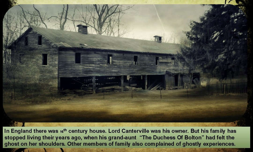 In England there was 16 th century house. Lord Canterville was his owner. But