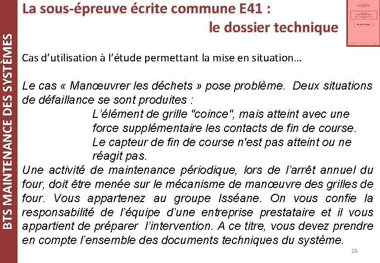 BTS MAINTENANCE DES SYSTÈMES La sous-épreuve écrite commune E 41 : le dossier technique BTS MAINTENANCE DES SYSTÈMES La sous-épreuve écrite commune E 41 : le dossier technique