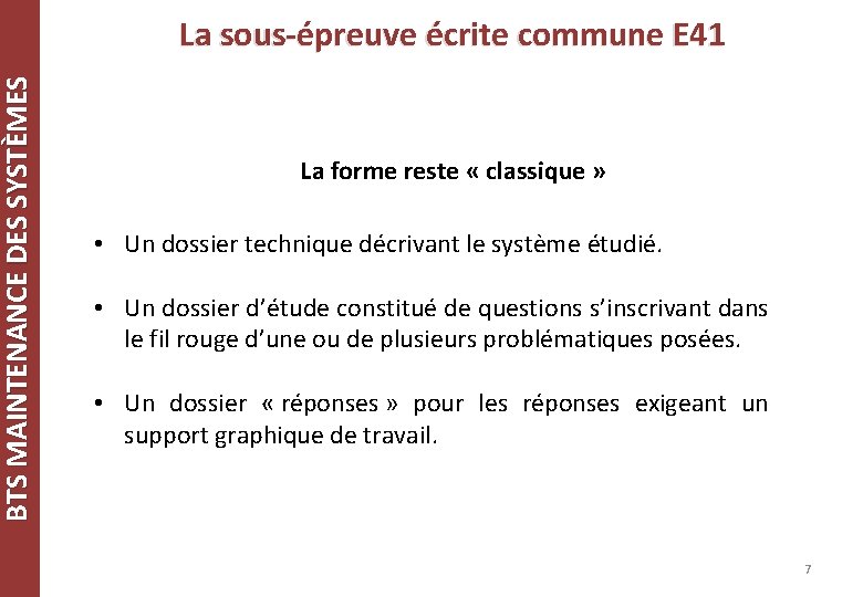 BTS MAINTENANCE DES SYSTÈMES La sous-épreuve écrite commune E 41 La forme reste « BTS MAINTENANCE DES SYSTÈMES La sous-épreuve écrite commune E 41 La forme reste «