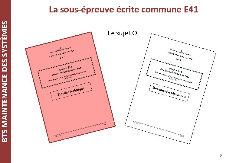 BTS MAINTENANCE DES SYSTÈMES La sous-épreuve écrite commune E 41 Le sujet O 9 BTS MAINTENANCE DES SYSTÈMES La sous-épreuve écrite commune E 41 Le sujet O 9