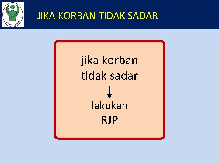 JIKA KORBAN TIDAK SADAR jika korban tidak sadar lakukan RJP 