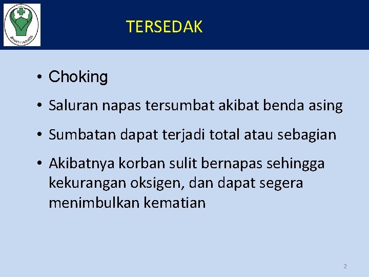 TERSEDAK • Choking • Saluran napas tersumbat akibat benda asing • Sumbatan dapat terjadi