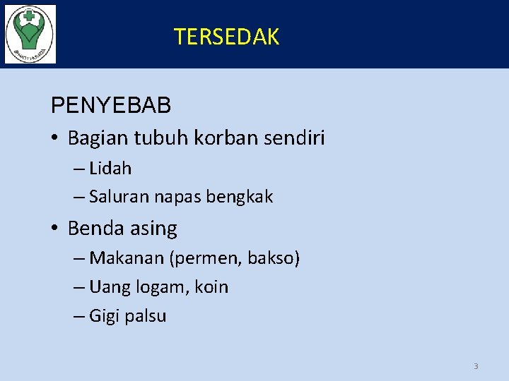 TERSEDAK PENYEBAB • Bagian tubuh korban sendiri – Lidah – Saluran napas bengkak •